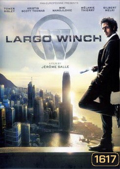 Largo Winch ลาร์โก้ วินซ์ รหัสสังหารยอดคนเหนือเมฆ