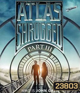 Atlas Shrugged Part III: Who Is John Galt? อัจฉริยะรถด่วนล้ำโลก 3