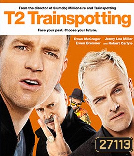 T2 Trainspotting (2017) โลกเปลี่ยน แต่เราไม่เคยเปลี่ยน