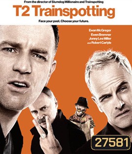 T2 Trainspotting (2017) โลกเปลี่ยน แต่เราไม่เคยเปลี่ยน (Full)