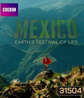 Mexico: Earth's Festival of Life {ความยาว 49:18 นาที}