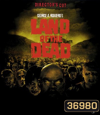 Land of the Dead (2005) [DIRECTOR'S CUT] ดินแดนแห่งความตาย