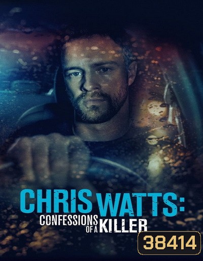 CHRIS WATTS- CONFESSIONS OF A KILLER (2020)