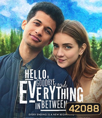 Hello, Goodbye, and Everything in Between (2022) สวัสดี ลาก่อน และรักระหว่างทาง