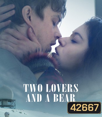 Two Lovers and a Bear (2016) สองเราชั่วนิรันดร์