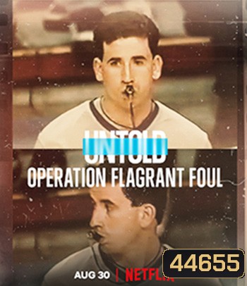 Untold Operation Flagrant Foul (2022) ฟาวล์เกินกว่าเหตุ