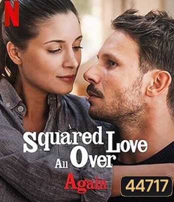 Squared Love All Over Again (2023) ความรักกำลังสอง(อีกแล้ว)