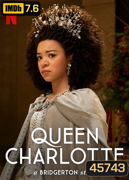 Queen Charlotte: A Bridgerton Story (2023) ควีนชาร์ล็อตต์ เรื่องเล่าราชินีบริดเจอร์ตัน (6 ตอน)