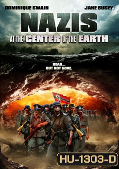 Nazis At The Center Of The Earth คืนชีพ กองทัพนาซียึดโลก